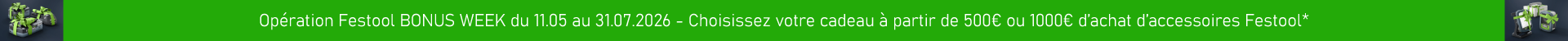 *Voir les modalités de l'opération sur le site www.festool.fr/campagnes/microsites/bonus-weeks-accessory